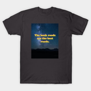 The back roads are the best roads. T-Shirt